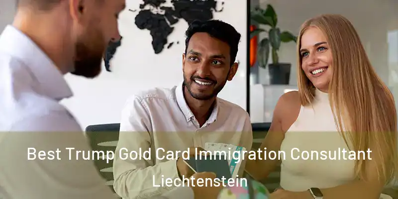 Best Trump Gold Card Immigration Consultant Liechtenstein