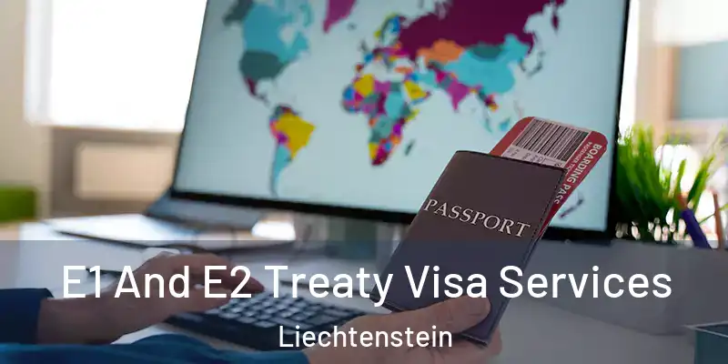 E1 And E2 Treaty Visa Services Liechtenstein
