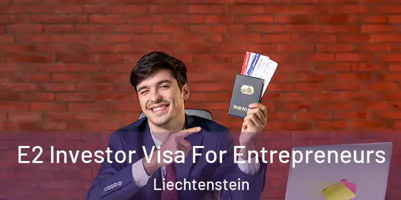 E2 Investor Visa For Entrepreneurs Liechtenstein