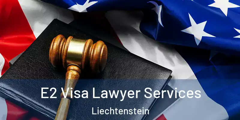 E2 Visa Lawyer Services Liechtenstein