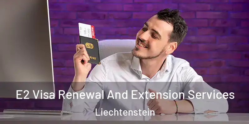 E2 Visa Renewal And Extension Services Liechtenstein