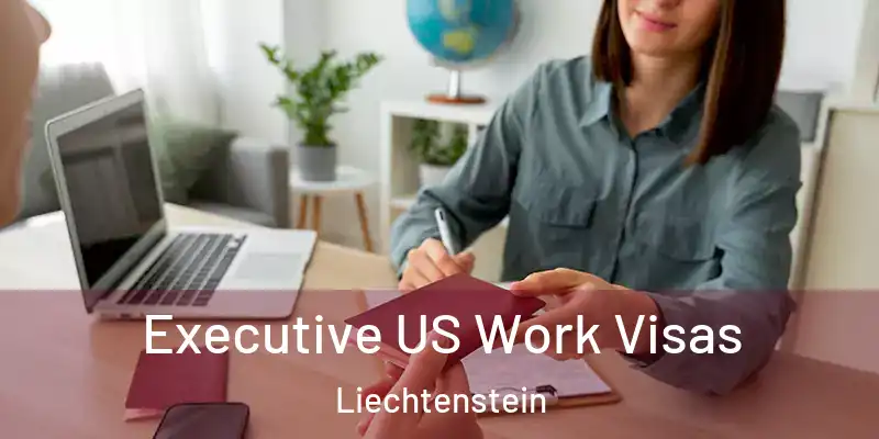 Executive US Work Visas Liechtenstein