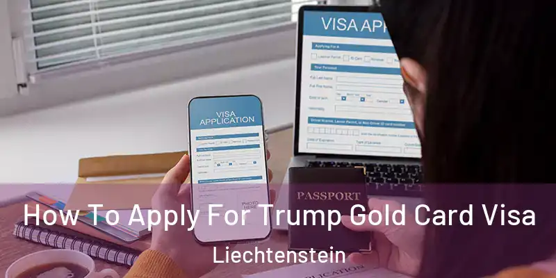 How To Apply For Trump Gold Card Visa Liechtenstein