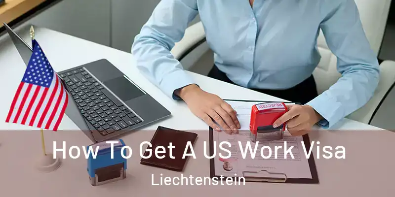 How To Get A US Work Visa Liechtenstein