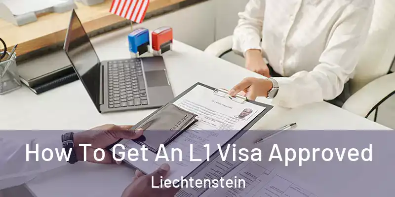 How To Get An L1 Visa Approved Liechtenstein