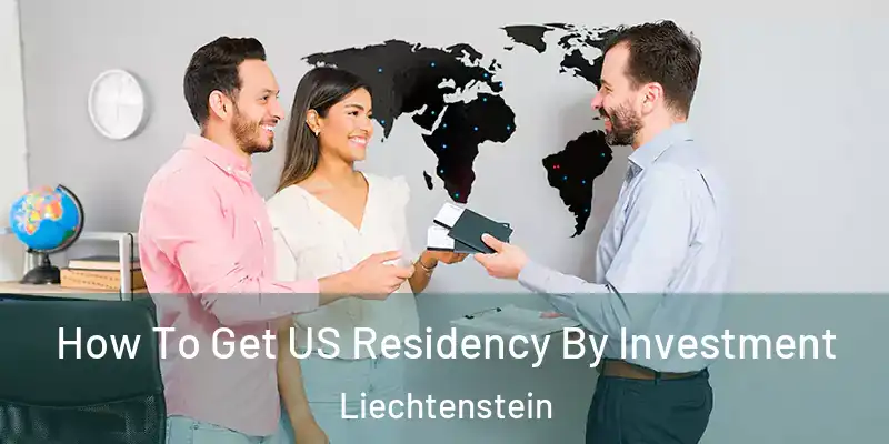 How To Get US Residency By Investment Liechtenstein