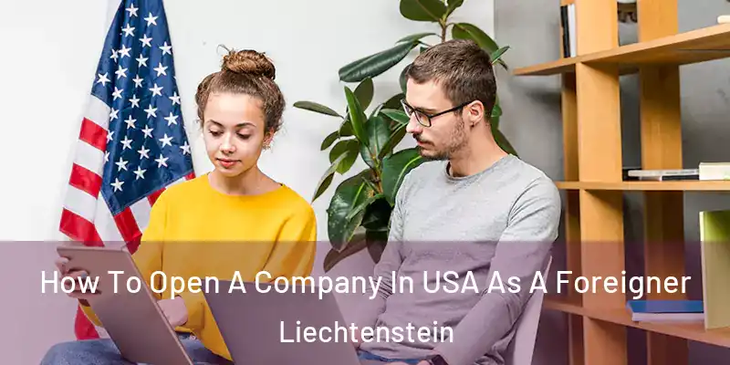 How To Open A Company In USA As A Foreigner Liechtenstein