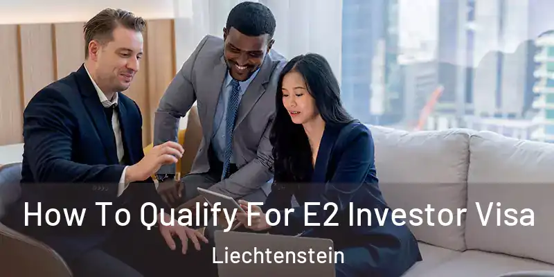 How To Qualify For E2 Investor Visa Liechtenstein