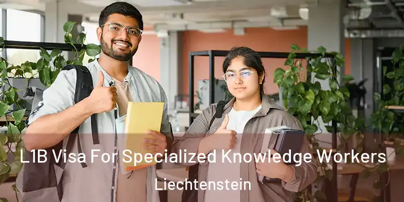 L1B Visa For Specialized Knowledge Workers Liechtenstein