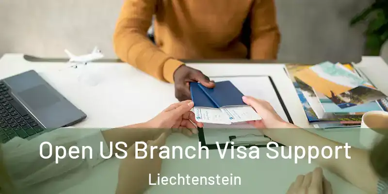 Open US Branch Visa Support Liechtenstein
