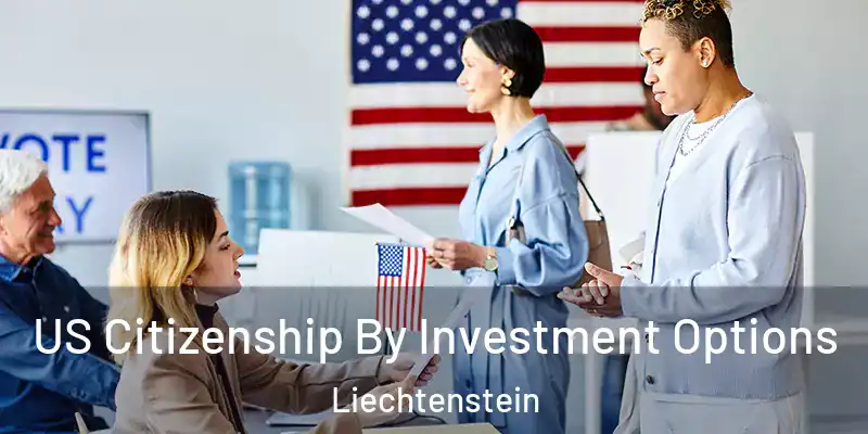 US Citizenship By Investment Options Liechtenstein
