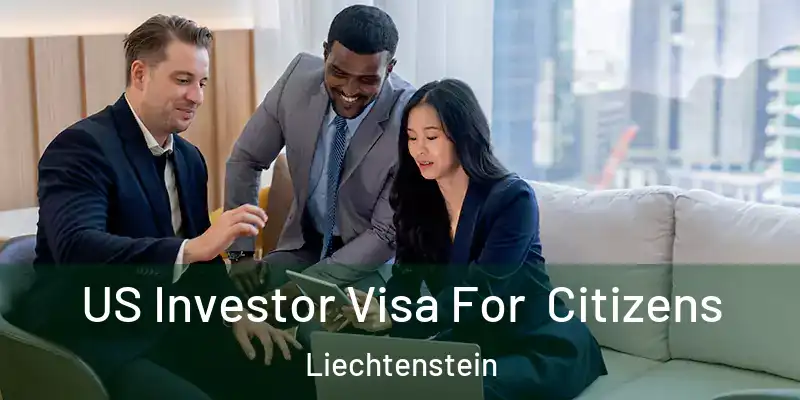 US Investor Visa For Citizens Liechtenstein