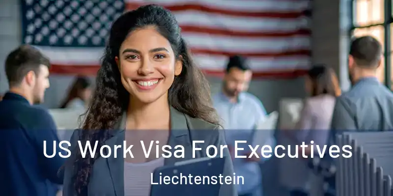 US Work Visa For Executives Liechtenstein