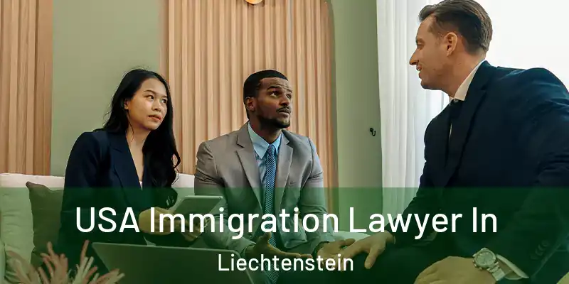 USA Immigration Lawyer In Liechtenstein